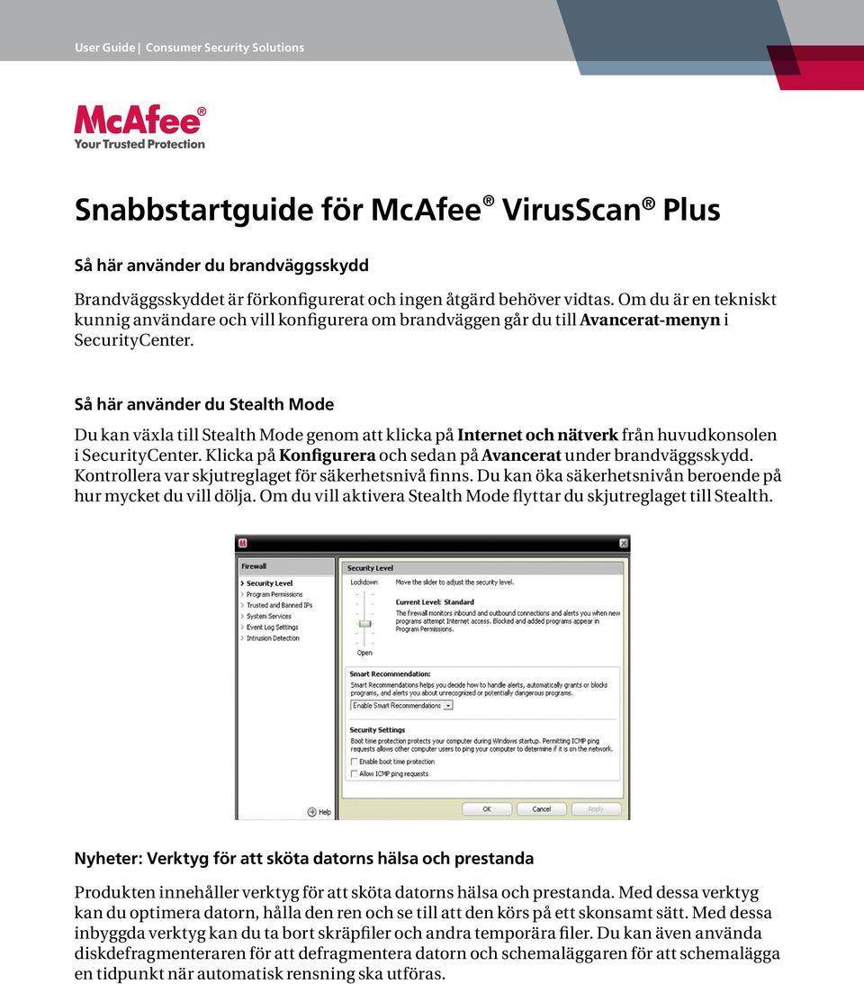 Så här använder du Stealth Mode Du kan växla till Stealth Mode genom att klicka på Internet och nätverk från huvudkonsolen i SecurityCenter.