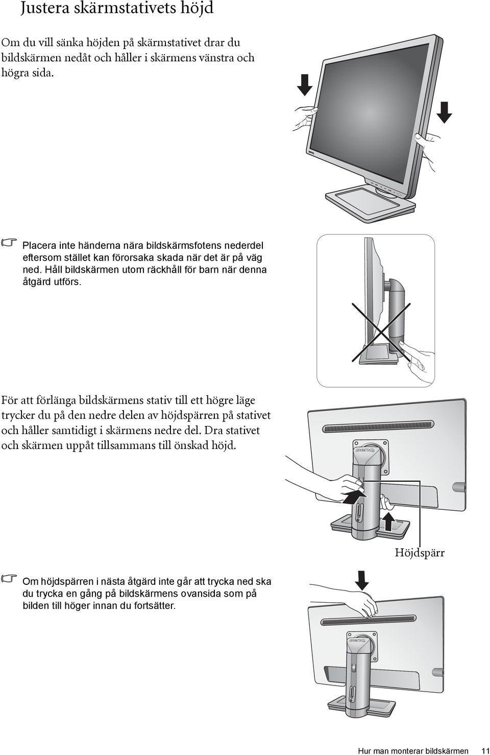 För att förlänga bildskärmens stativ till ett högre läge trycker du på den nedre delen av höjdspärren på stativet och håller samtidigt i skärmens nedre del.