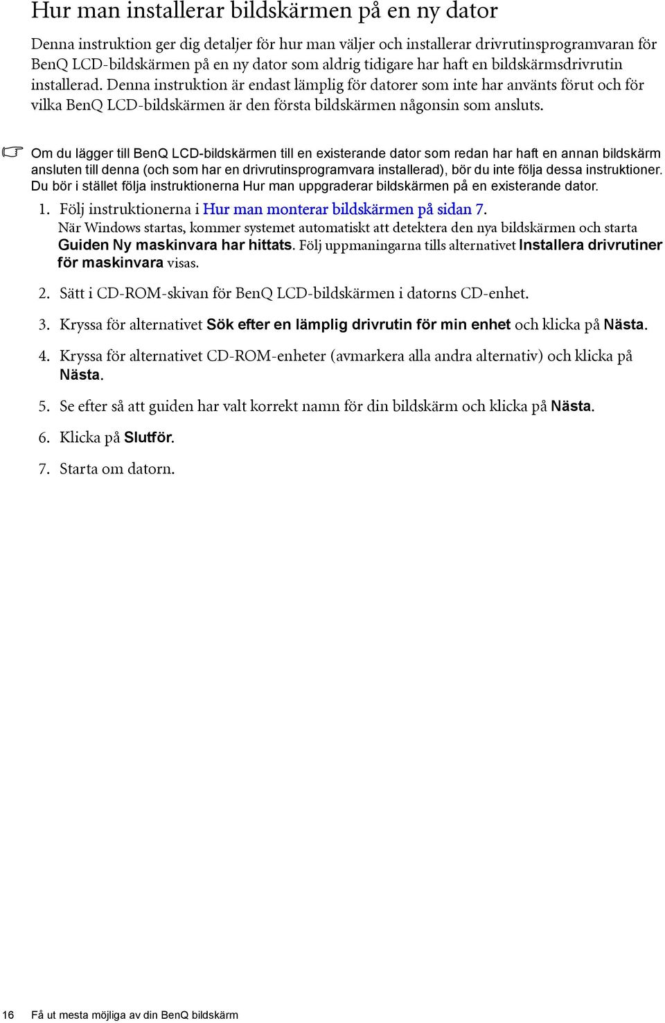 Denna instruktion är endast lämplig för datorer som inte har använts förut och för vilka BenQ LCD-bildskärmen är den första bildskärmen någonsin som ansluts.