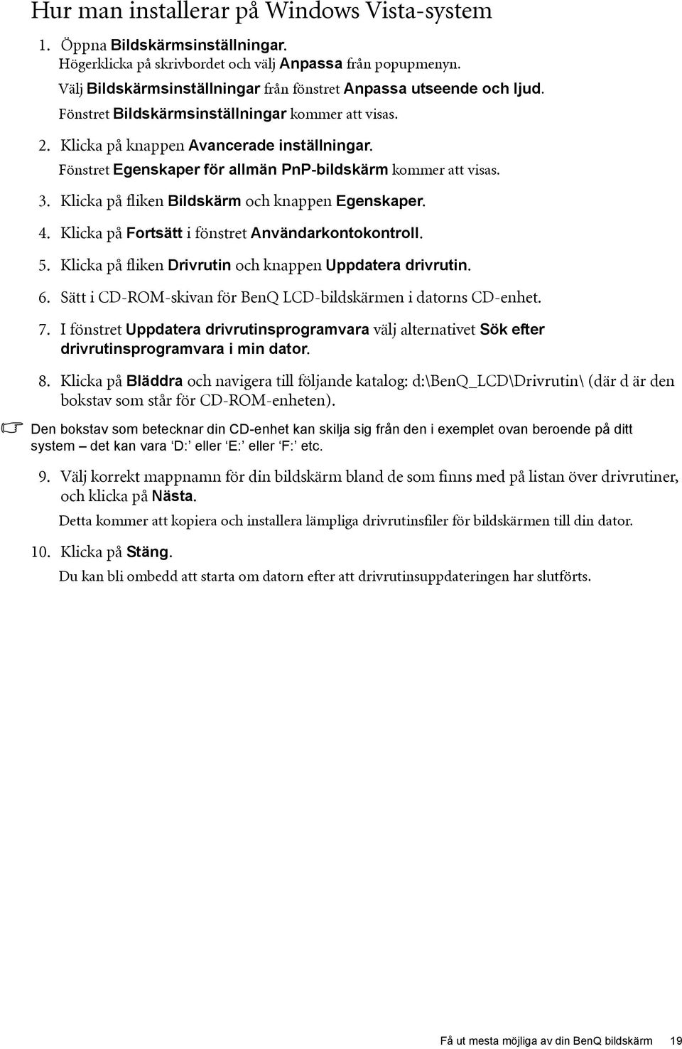 Fönstret Egenskaper för allmän PnP-bildskärm kommer att visas. 3. Klicka på fliken Bildskärm och knappen Egenskaper. 4. Klicka på Fortsätt i fönstret Användarkontokontroll. 5.