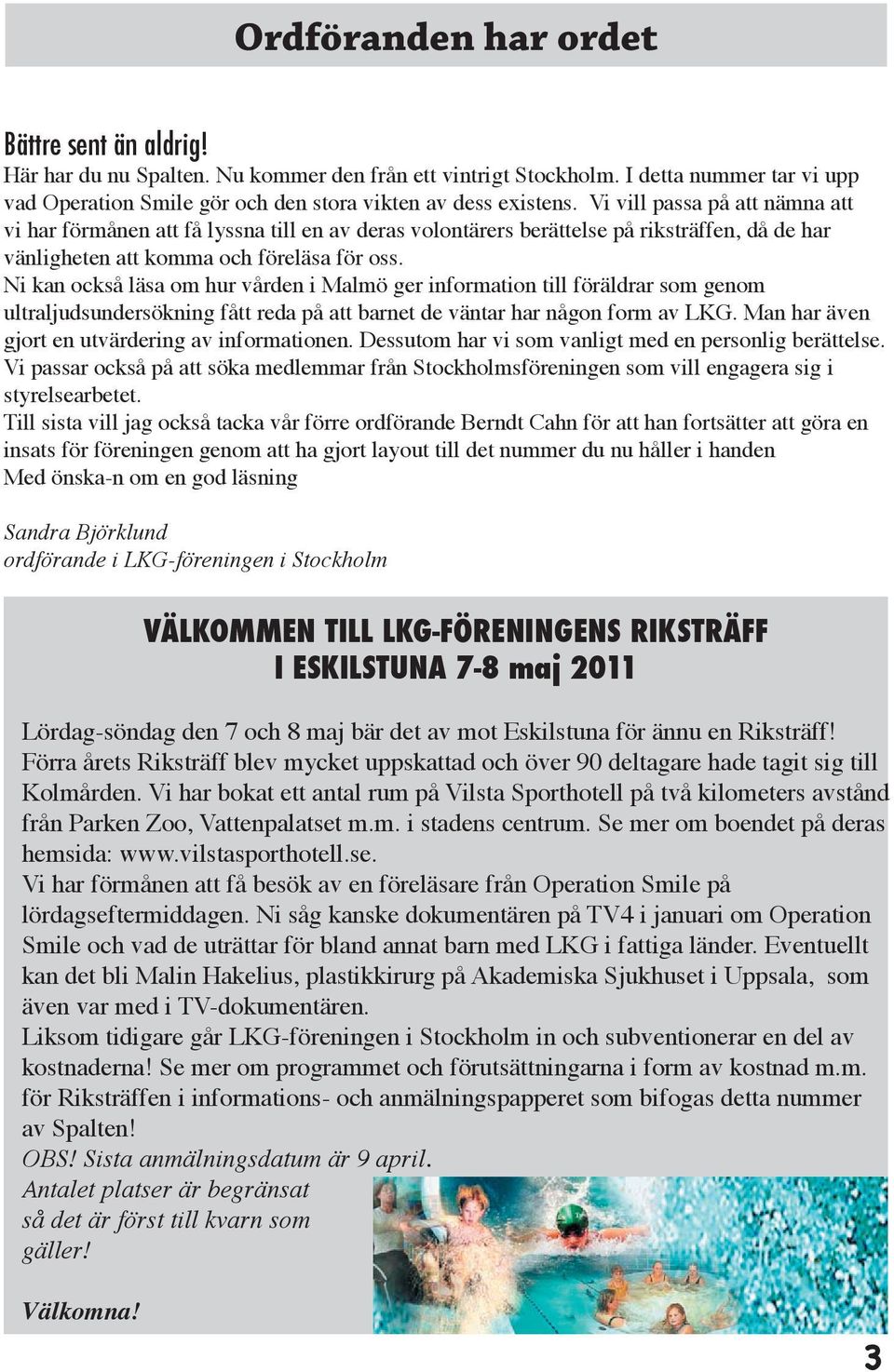 Ni kan också läsa om hur vården i Malmö ger information till föräldrar som genom ultraljudsundersökning fått reda på att barnet de väntar har någon form av LKG.