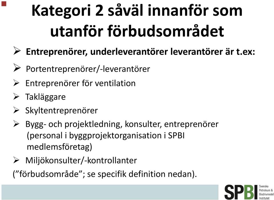 ex: Portentreprenörer/-leverantörer Entreprenörer för ventilation Takläggare Skyltentreprenörer