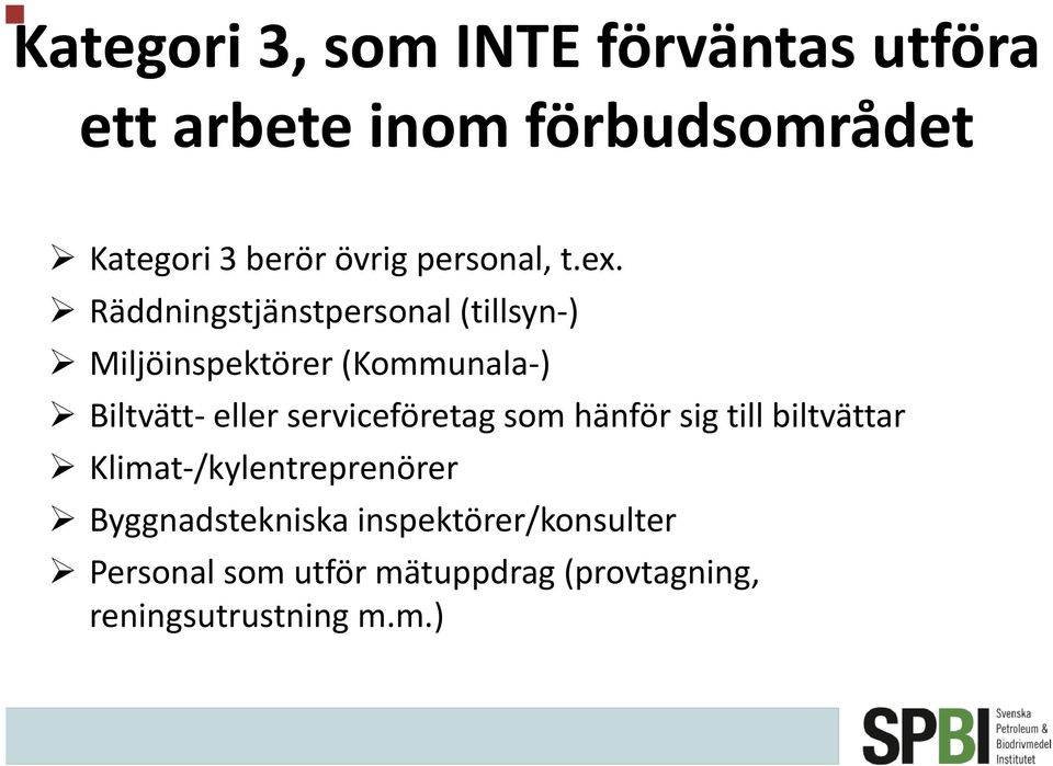Räddningstjänstpersonal (tillsyn-) Miljöinspektörer (Kommunala-) Biltvätt- eller