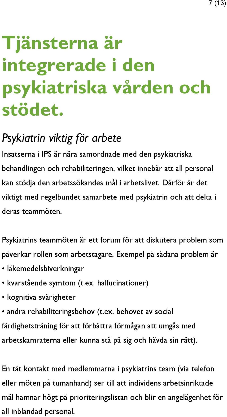 arbetslivet. Därför är det viktigt med regelbundet samarbete med psykiatrin och att delta i deras teammöten.