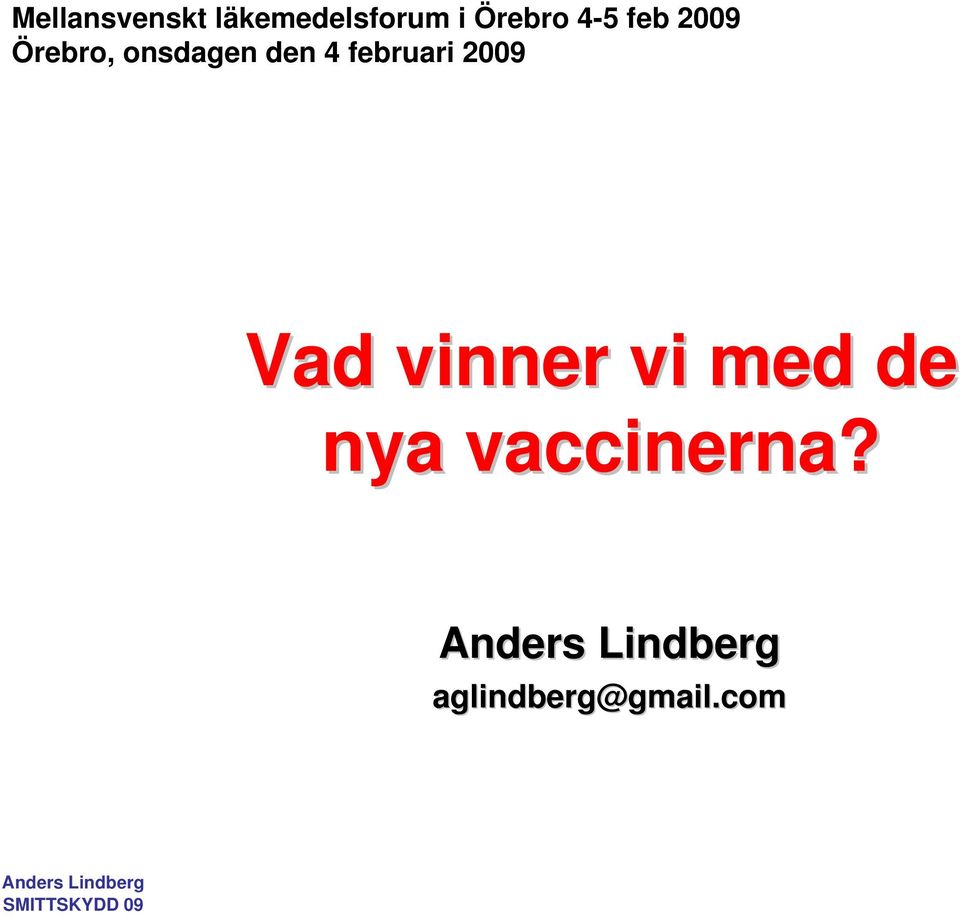 den 4 februari 2009 Vad vinner vi