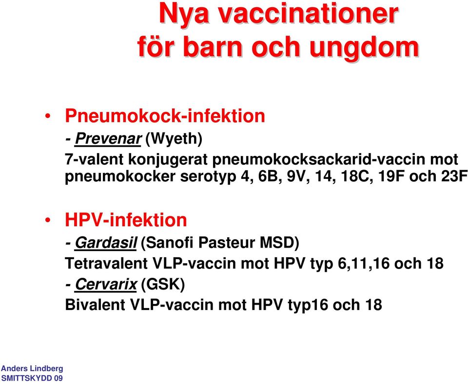 14, 18C, 19F och 23F HPV-infektion - Gardasil (Sanofi Pasteur MSD) Tetravalent