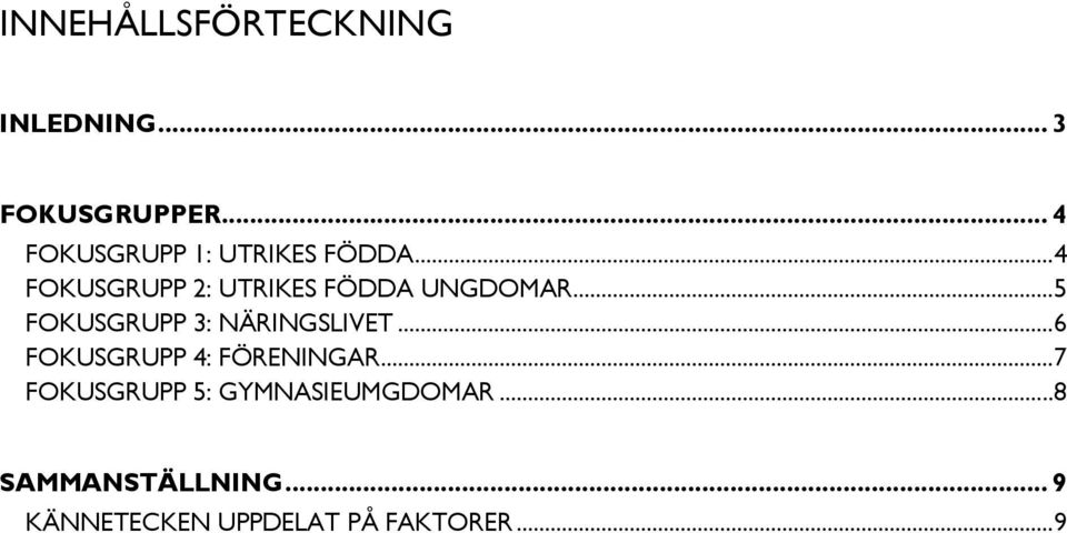 ..4 FOKUSGRUPP 2: UTRIKES FÖDDA UNGDOMAR...5 FOKUSGRUPP 3: NÄRINGSLIVET.