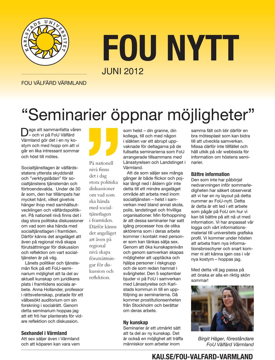 Under de 30 år som, den har tillämpats har mycket hänt, vilket givetvis hänger ihop med samhällsutvecklingen och välfärdspolitiken.