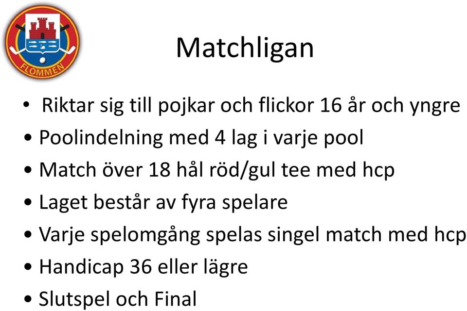 tee med hcp Laget består av fyra spelare Varje spelomgång