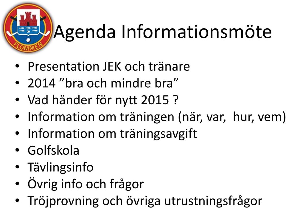 Information om träningen (när, var, hur, vem) Information om