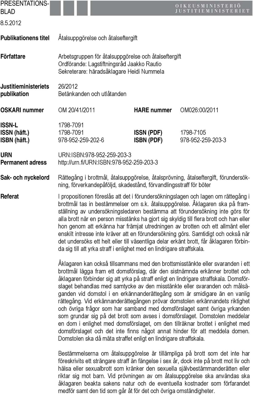 ) 1798-7091 ISSN (PDF) 1798-7105 ISBN (häft.) 978-952-259-202-6 ISBN (PDF) 978-952-259-203-3 URN Permanent adress Sak- och nyckelord Referat URN:ISBN:978-952-259-203-3 http://urn.