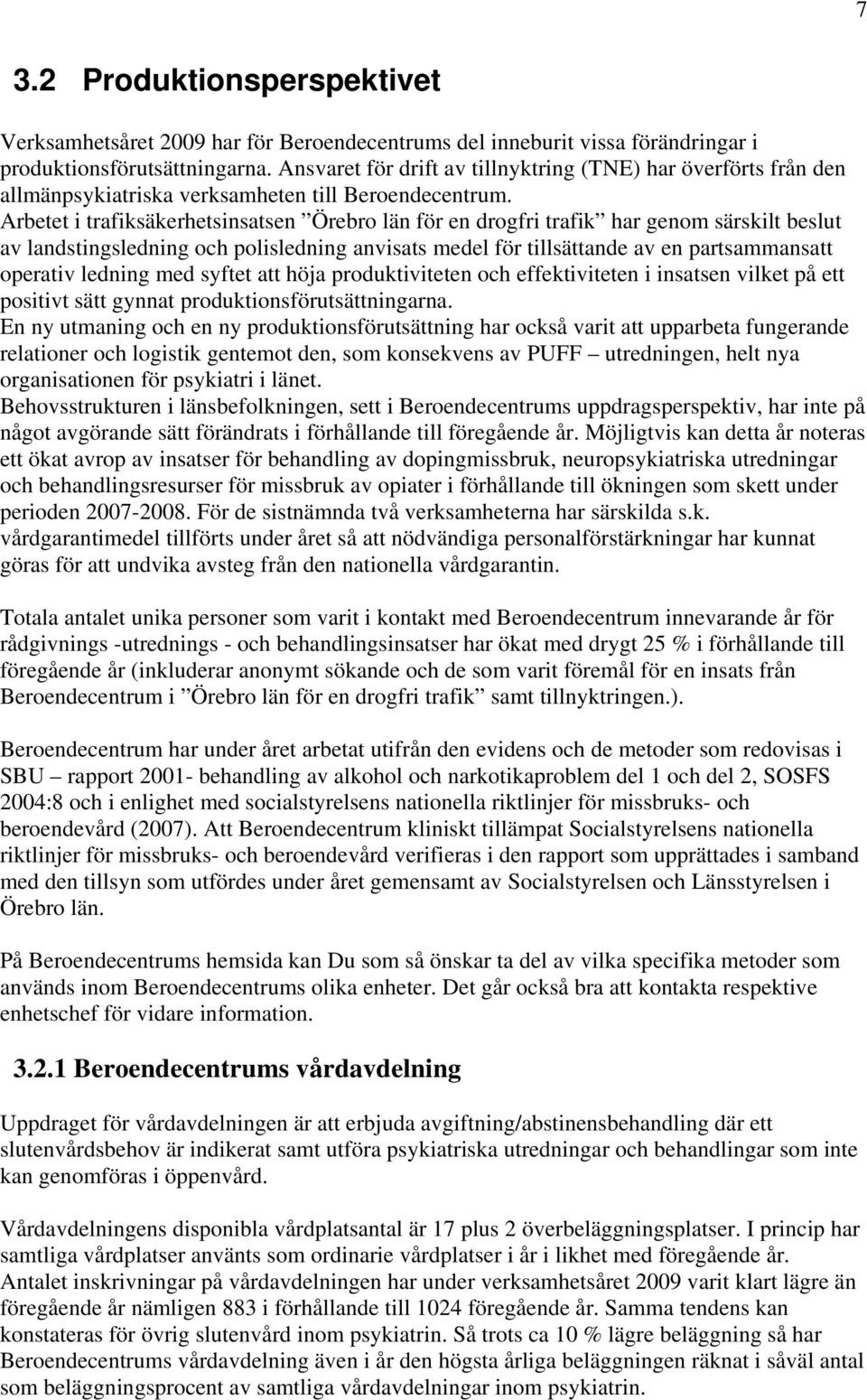 Arbetet i trafiksäkerhetsinsatsen Örebro län för en drogfri trafik har genom särskilt beslut av landstingsledning och polisledning anvisats medel för tillsättande av en partsammansatt operativ