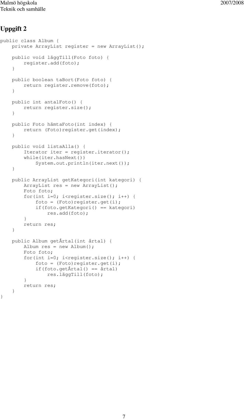 iterator(); while(iter.hasnext()) System.out.println(iter.next()); public ArrayList getkategori(int kategori) { ArrayList res = new ArrayList(); for(int i=0; i<register.