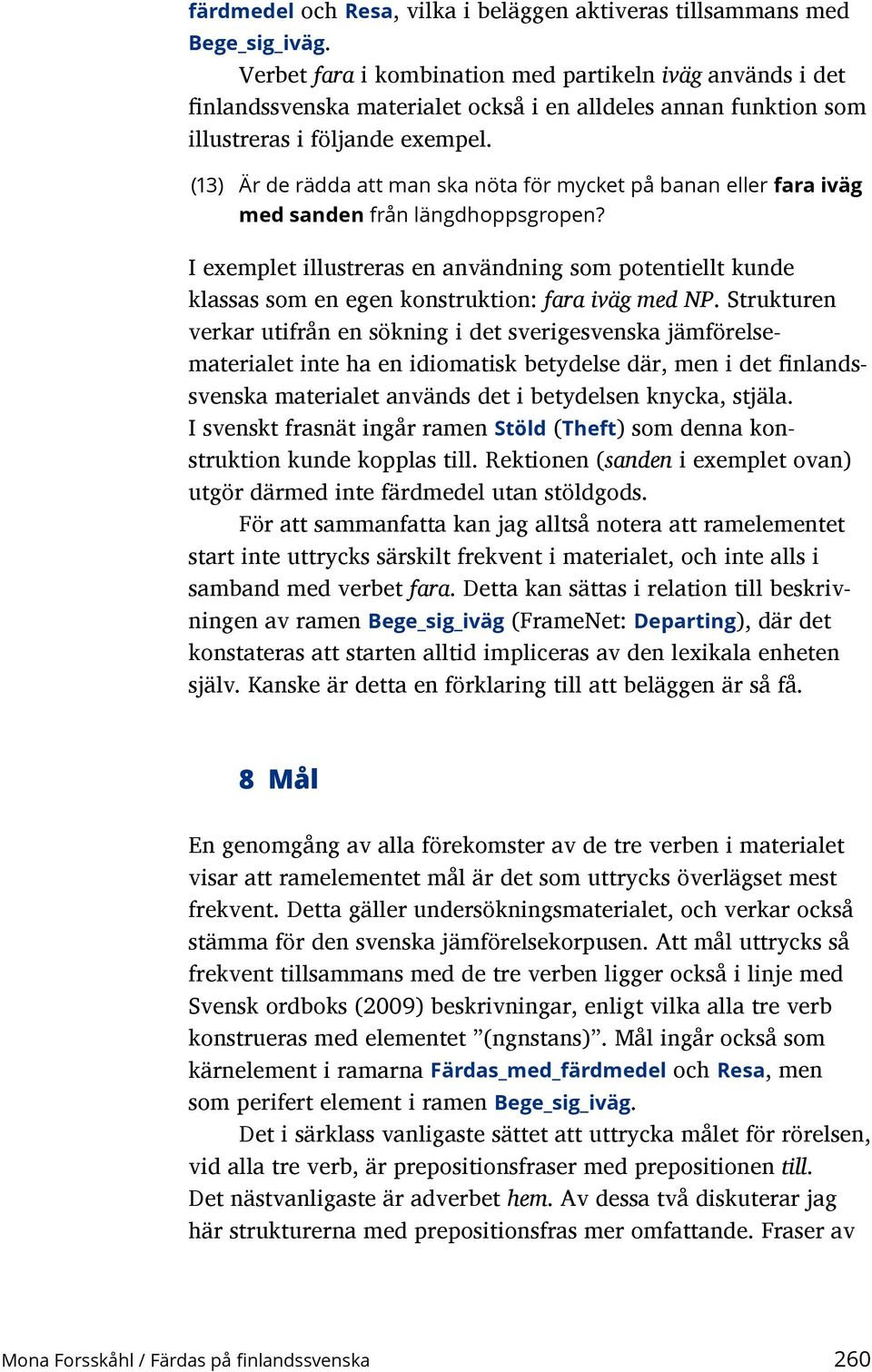 (13) Är de rädda att man ska nöta för mycket på banan eller fara iväg med sanden från längdhoppsgropen?