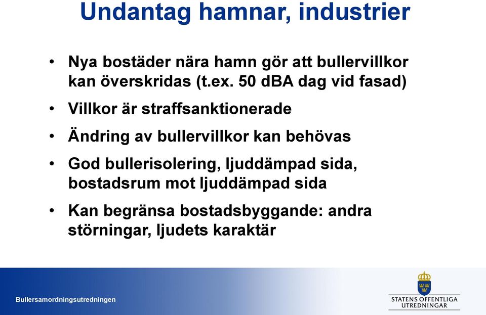 50 dba dag vid fasad) Villkor är straffsanktionerade Ändring av bullervillkor