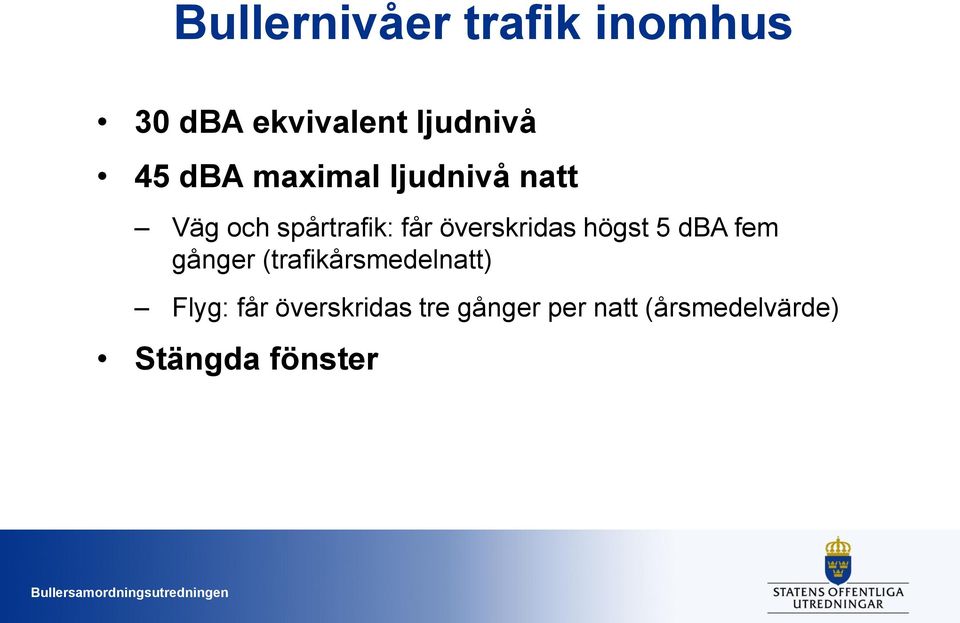 överskridas högst 5 dba fem gånger (trafikårsmedelnatt)