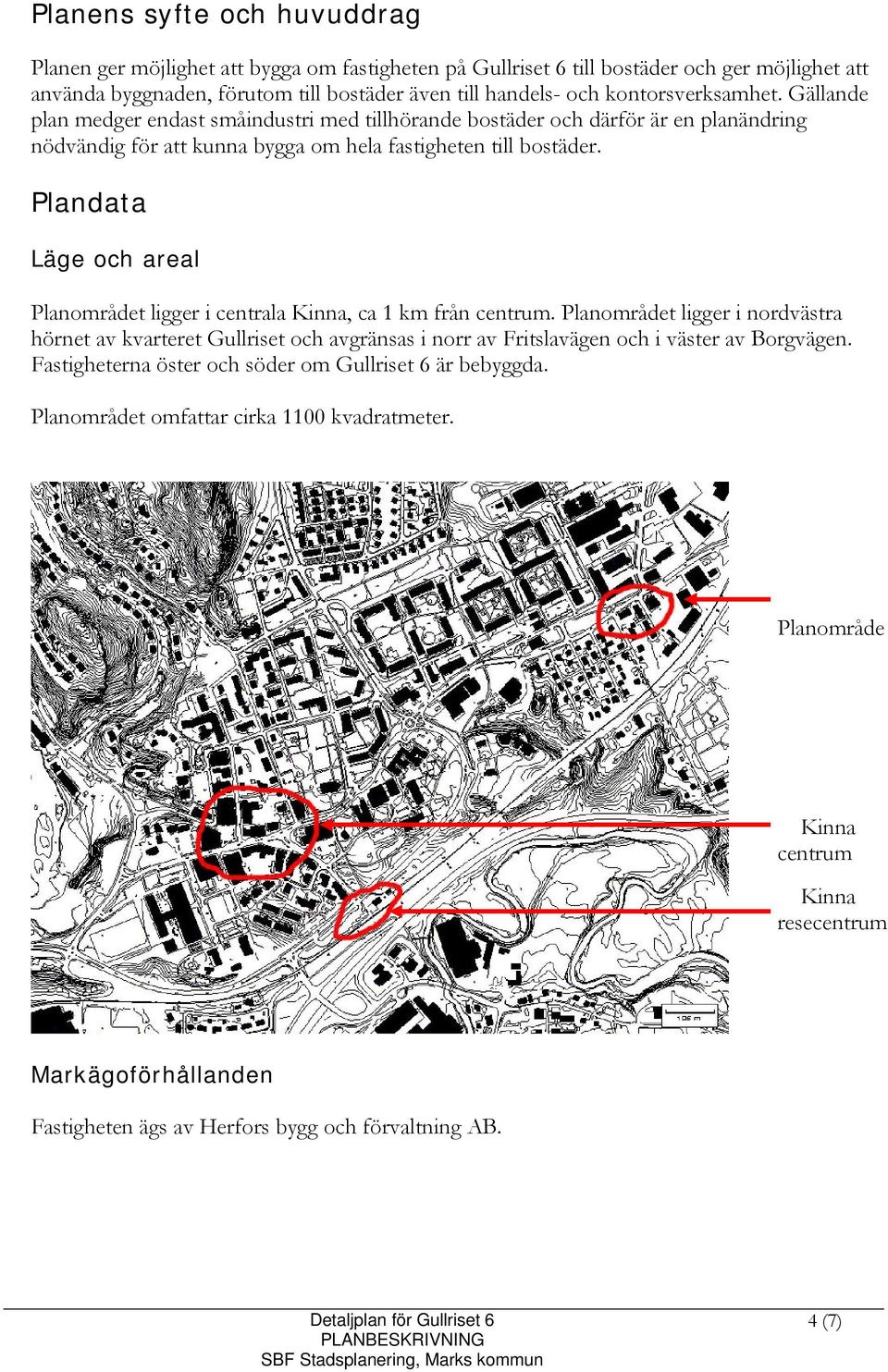 Plandata Läge och areal Planområdet ligger i centrala Kinna, ca 1 km från centrum.