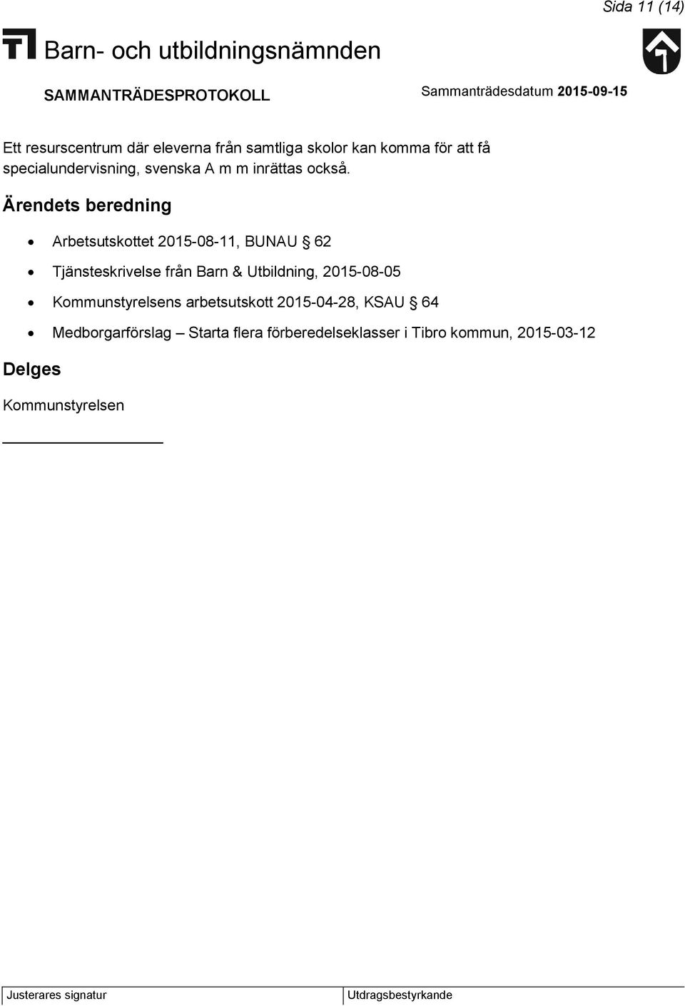 Ärendets beredning Arbetsutskottet 2015-08-11, BUNAU 62 Tjänsteskrivelse från Barn & Utbildning,