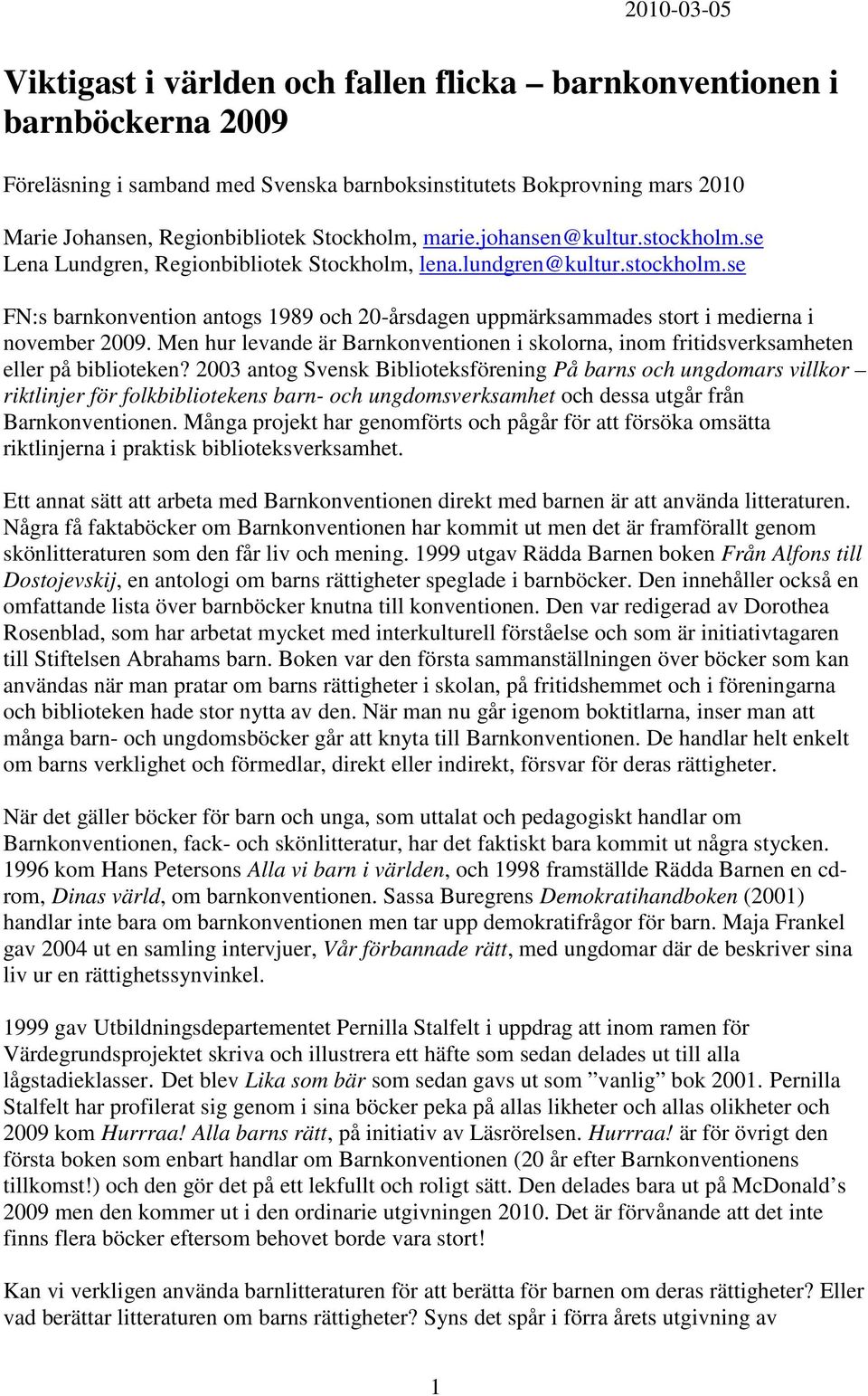 Men hur levande är Barnkonventionen i skolorna, inom fritidsverksamheten eller på biblioteken?