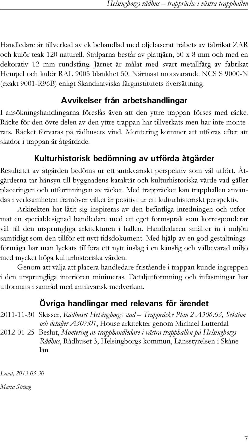 Närmast motsvarande NCS S 9000-N (exakt 9001-R96B) enligt Skandinaviska färginstitutets översättning.