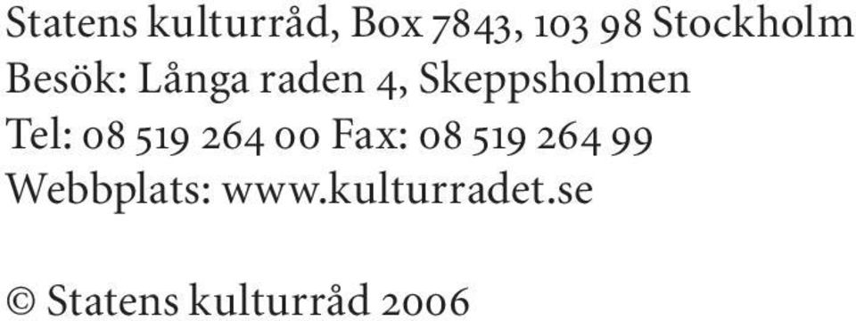 Skeppsholmen Tel: 08 519 264 00 Fax: 08