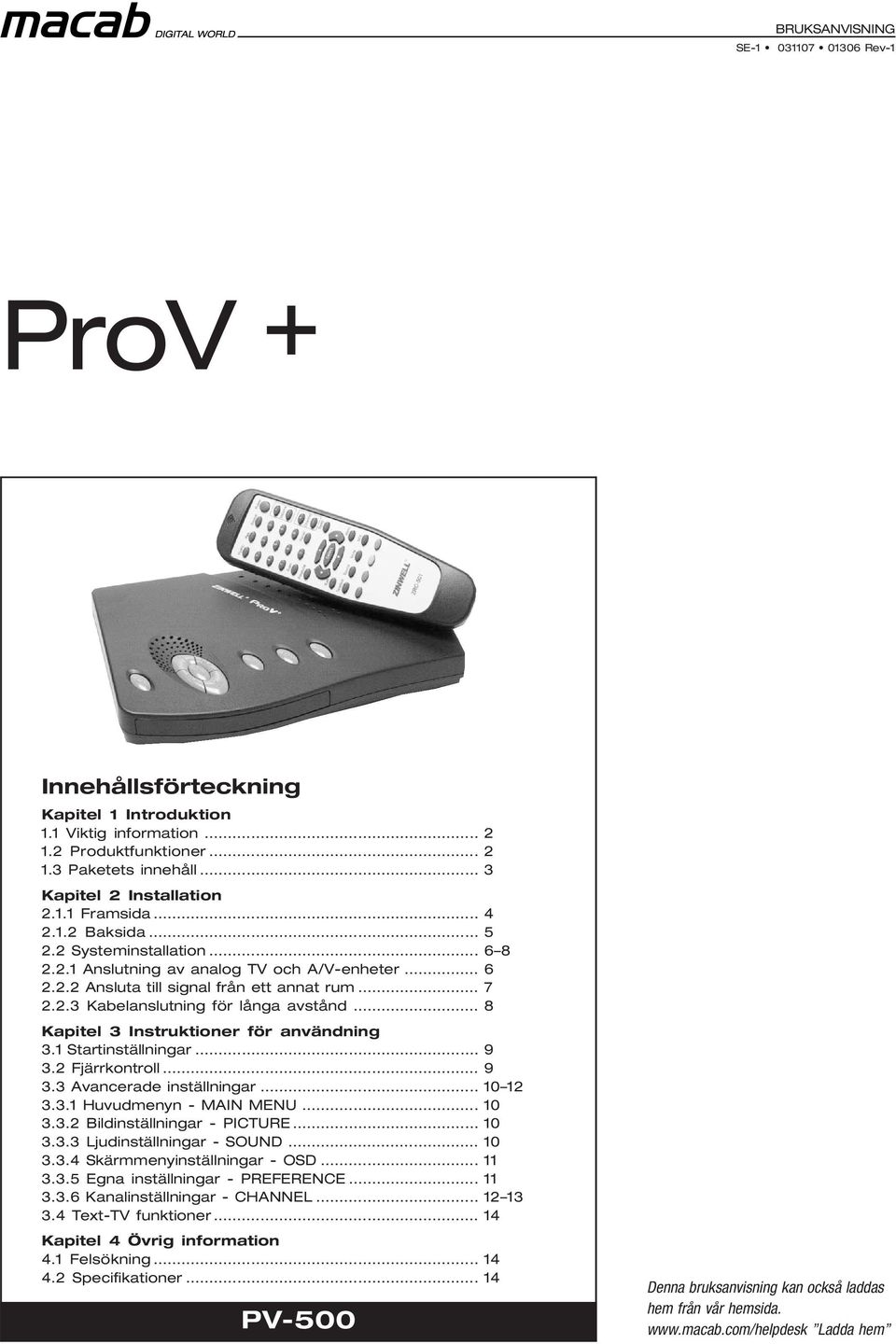 .. 8 Kapitel 3 Instruktioner för användning 3.1 Startinställningar... 9 3.2 Fjärrkontroll... 9 3.3 Avancerade inställningar... 10 12 3.3.1 Huvudmenyn - MAIN MENU... 10 3.3.2 Bildinställningar - PICTURE.