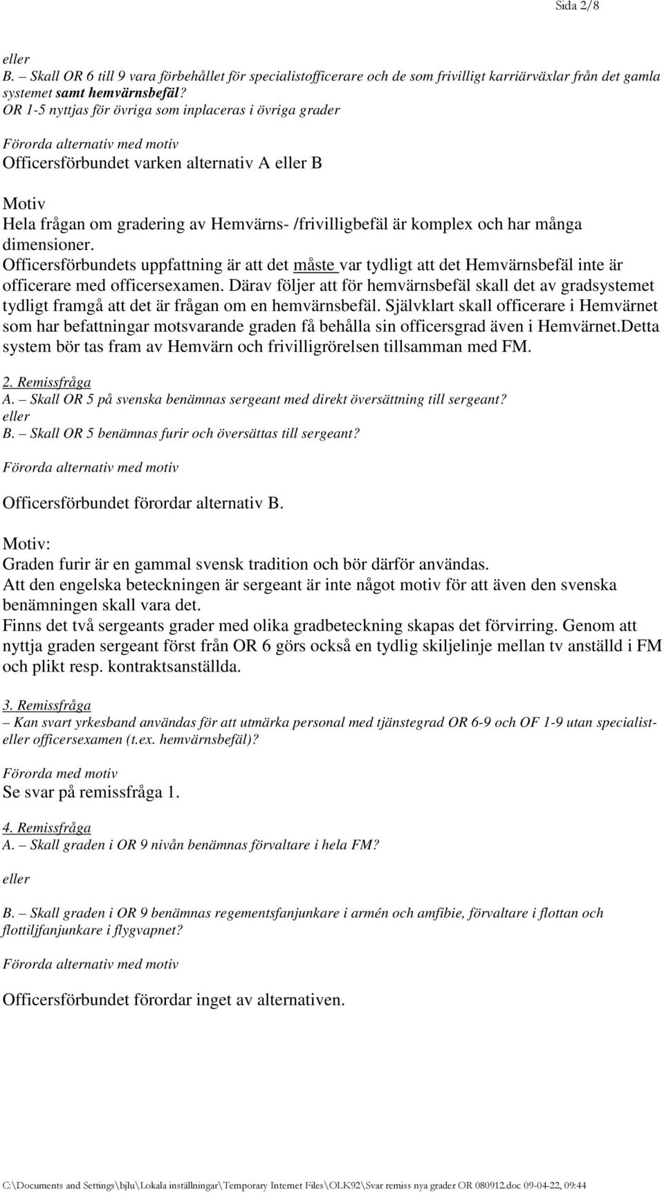 komplex och har många dimensioner. Officersförbundets uppfattning är att det måste var tydligt att det Hemvärnsbefäl inte är officerare med officersexamen.