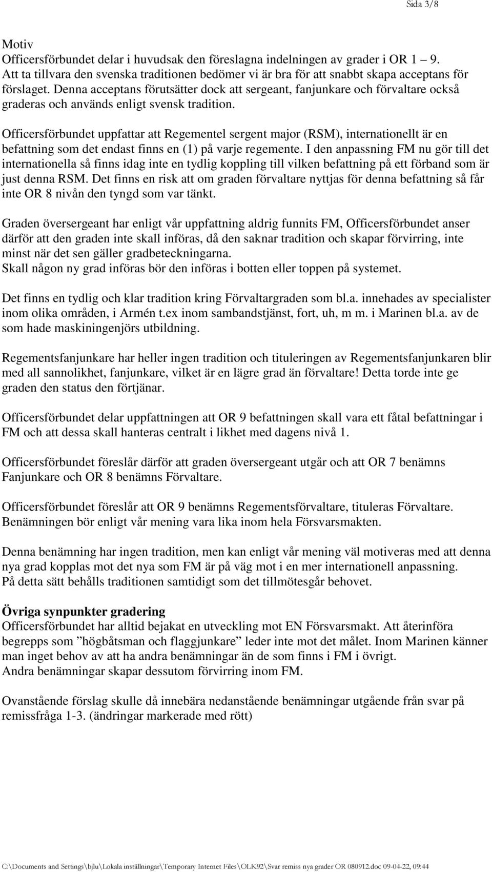 Officersförbundet uppfattar att Regementel sergent major (RSM), internationellt är en befattning som det endast finns en (1) på varje regemente.