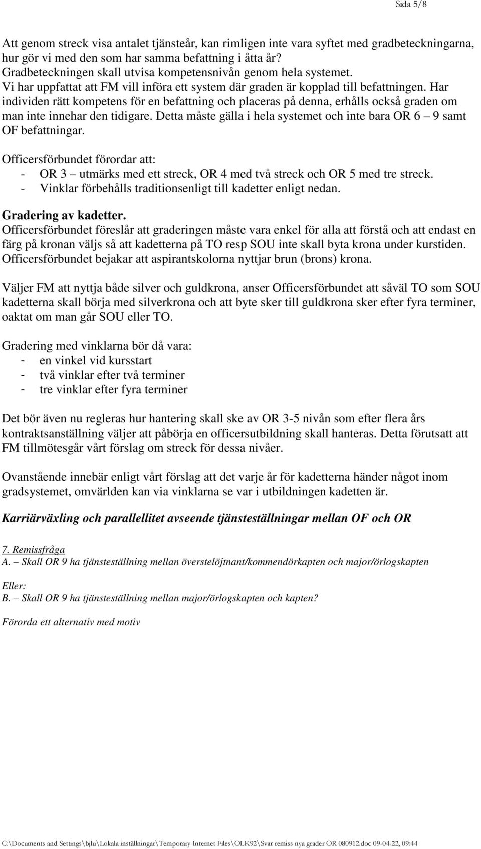 Har individen rätt kompetens för en befattning och placeras på denna, erhålls också graden om man inte innehar den tidigare.