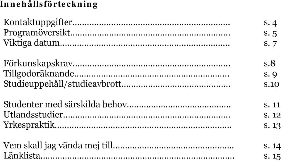 10 Studenter med särskilda behov. s. 11 Utlandsstudier s. 12 Yrkespraktik.