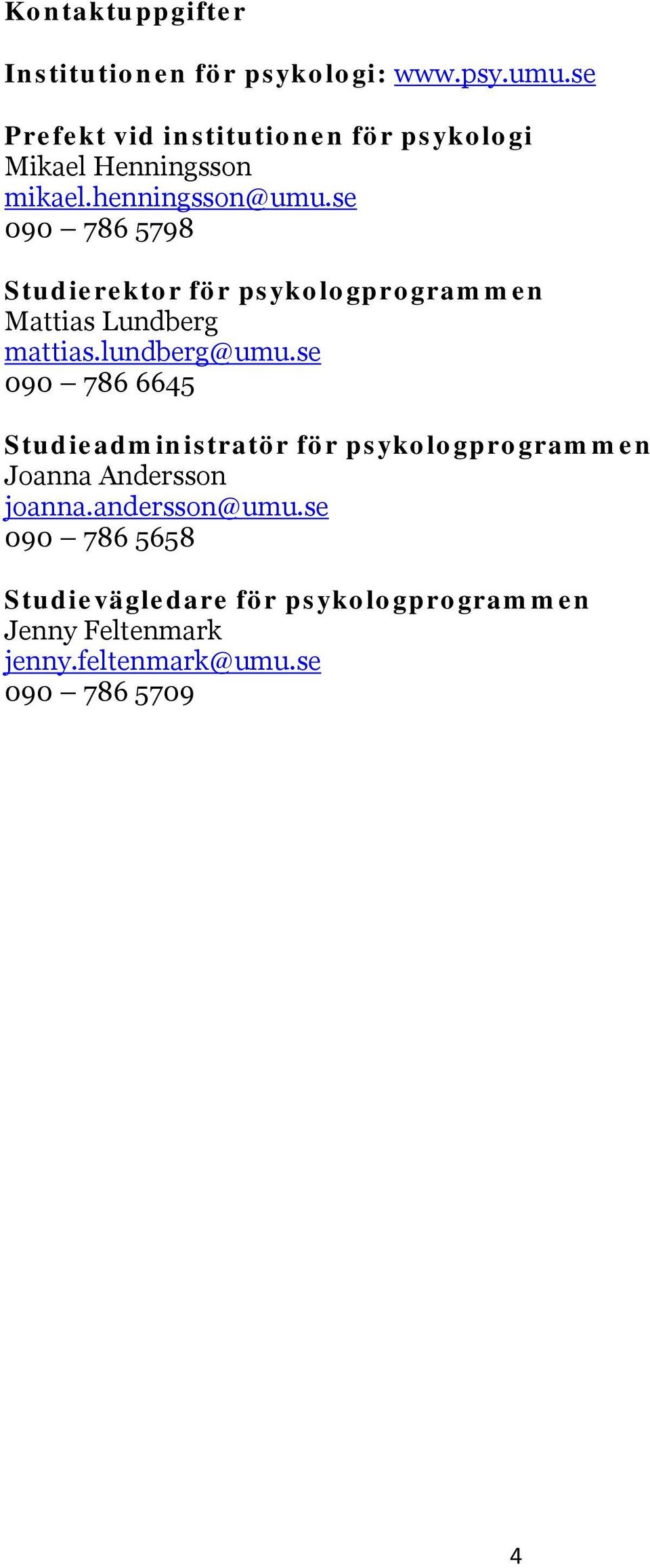 se 090 786 5798 Studierektor för psykologprogrammen Mattias Lundberg mattias.lundberg@umu.