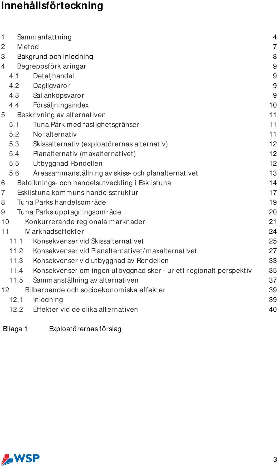 4 Planalternativ (maxalternativet) 12 5.5 Utbyggnad Rondellen 12 5.