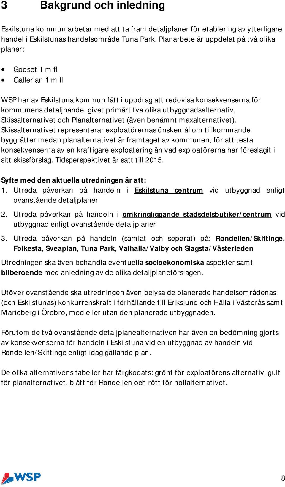 utbyggnadsalternativ, Skissalternativet och Planalternativet (även benämnt maxalternativet).