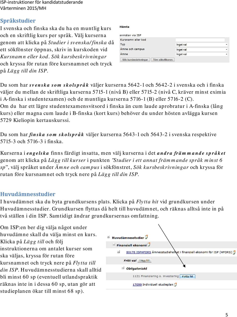 Sök kursbeskrivningar och kryssa för rutan före kursnamnet och tryck på Lägg till din ISP.