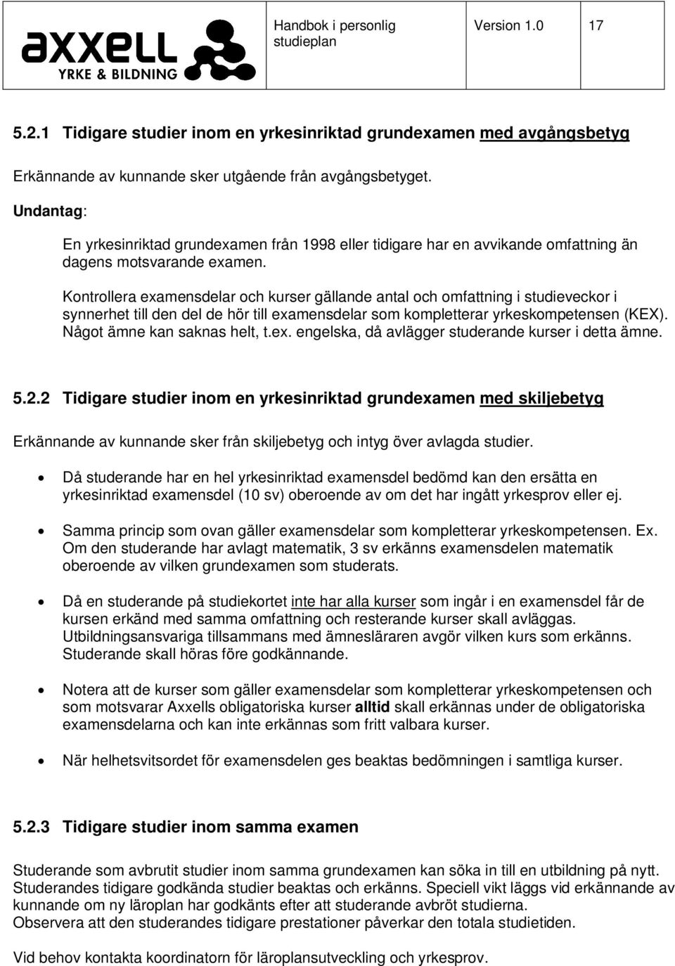 Kontrollera examensdelar och kurser gällande antal och omfattning i studieveckor i synnerhet till den del de hör till examensdelar som kompletterar yrkeskompetensen (KEX).