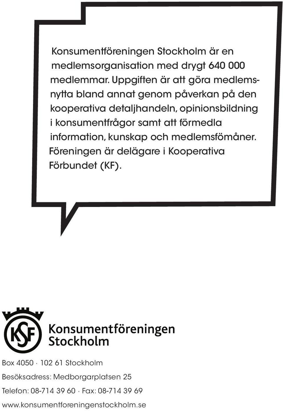 konsumentfrågor samt att förmedla information, kunskap och medlemsfömåner.