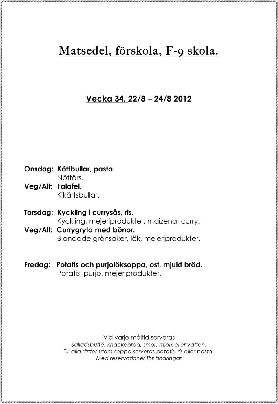 Kyckling, mejeriprodukter, maizena, curry. Veg/Alt: Currygryta med bönor.
