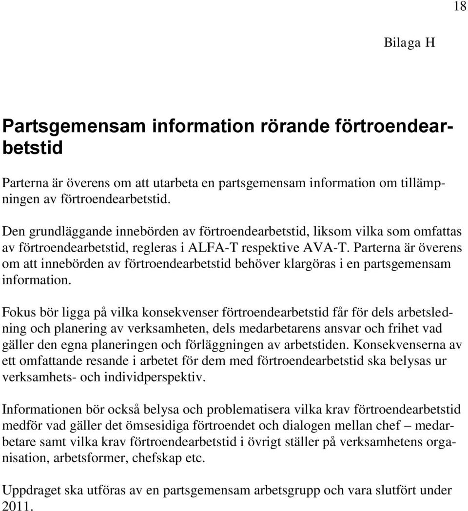 Parterna är överens om att innebörden av förtroendearbetstid behöver klargöras i en partsgemensam information.