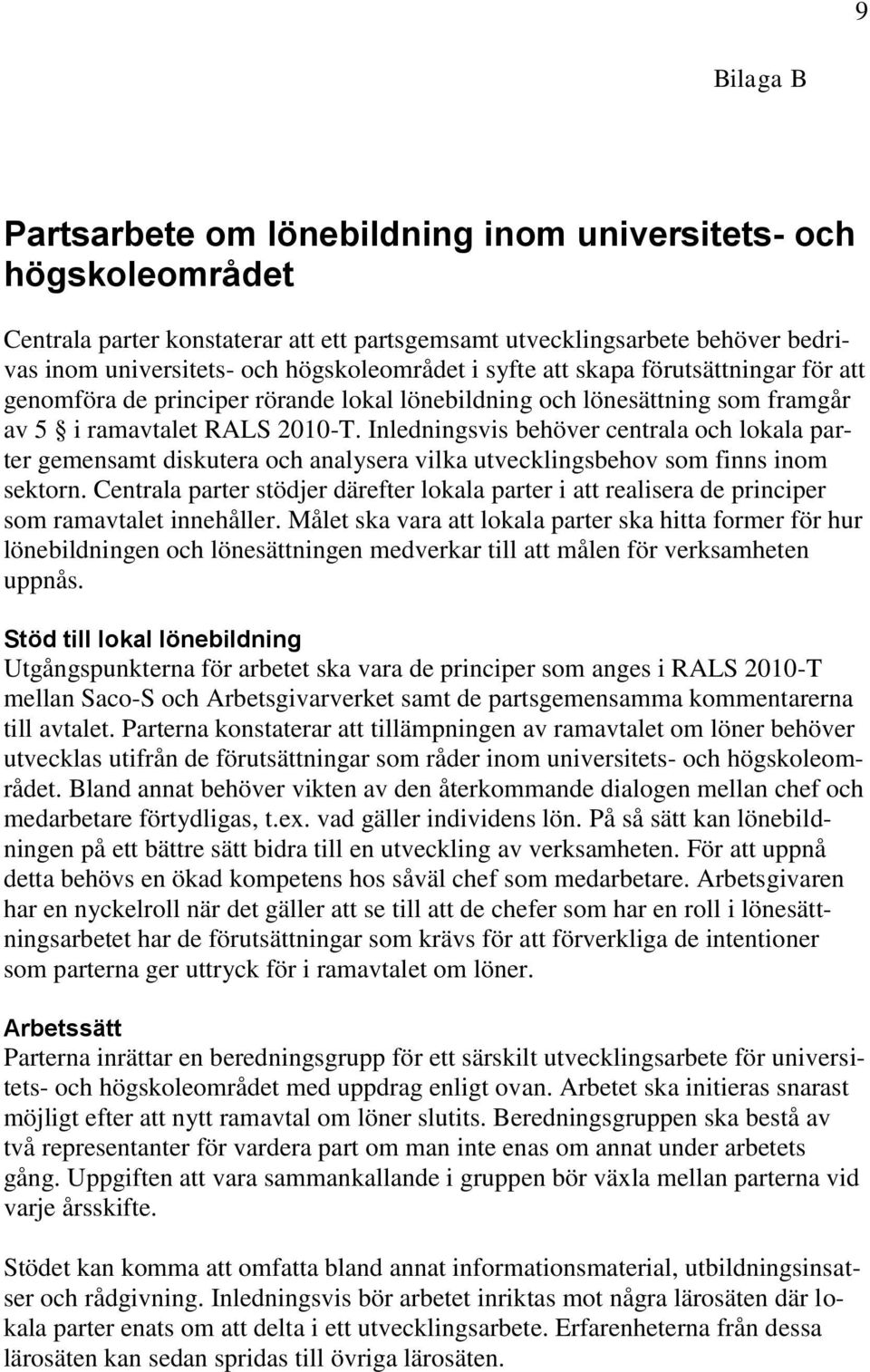 Inledningsvis behöver centrala och lokala parter gemensamt diskutera och analysera vilka utvecklingsbehov som finns inom sektorn.