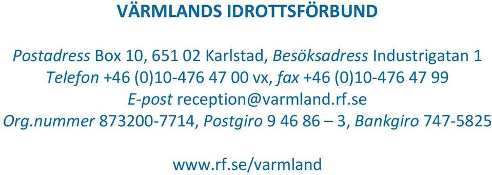 +46 (0)10 476 47 99 E post reception@varmland.rf.se Org.
