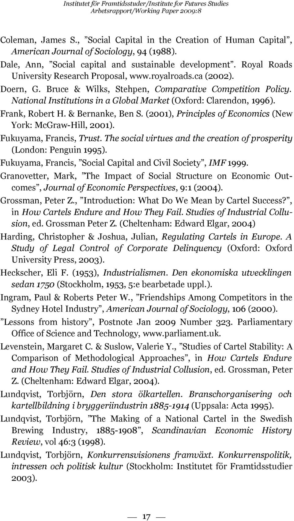 National Institutions in a Global Market (Oxford: Clarendon, 1996). Frank, Robert H. & Bernanke, Ben S. (2001), Principles of Economics (New York: McGraw-Hill, 2001). Fukuyama, Francis, Trust.