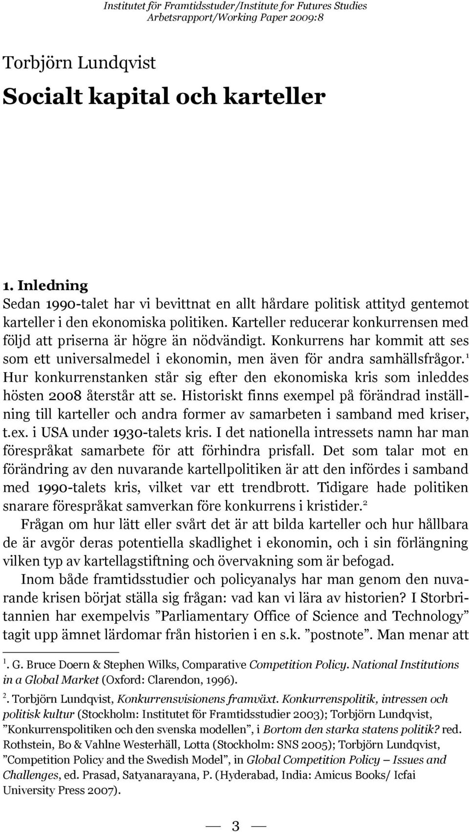 1 Hur konkurrenstanken står sig efter den ekonomiska kris som inleddes hösten 2008 återstår att se.