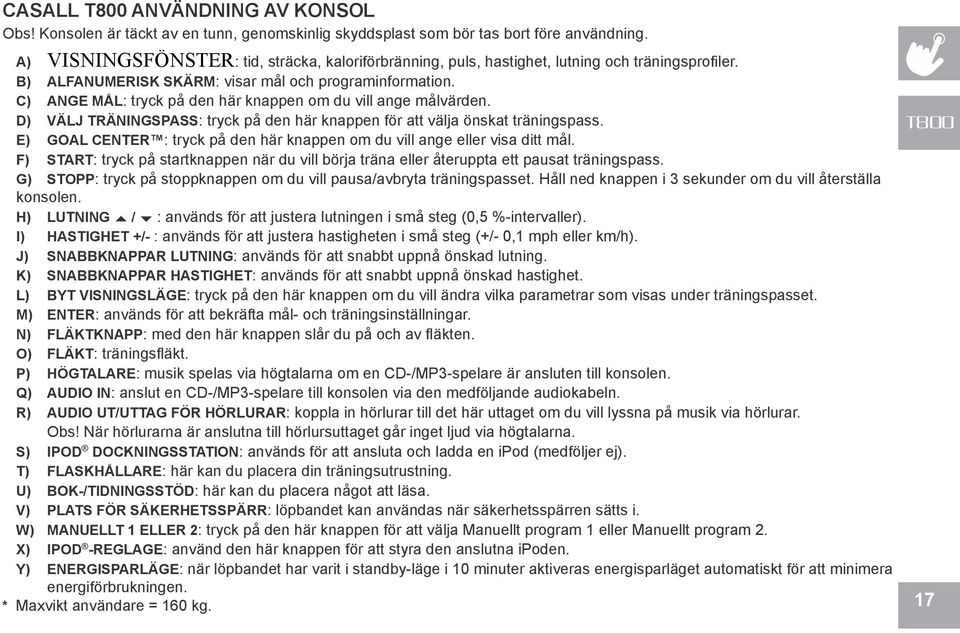 C) ANGE MÅL: tryck på den här knappen om du vill ange målvärden. D) VÄLJ TRÄNINGSPASS: tryck på den här knappen för att välja önskat träningspass.