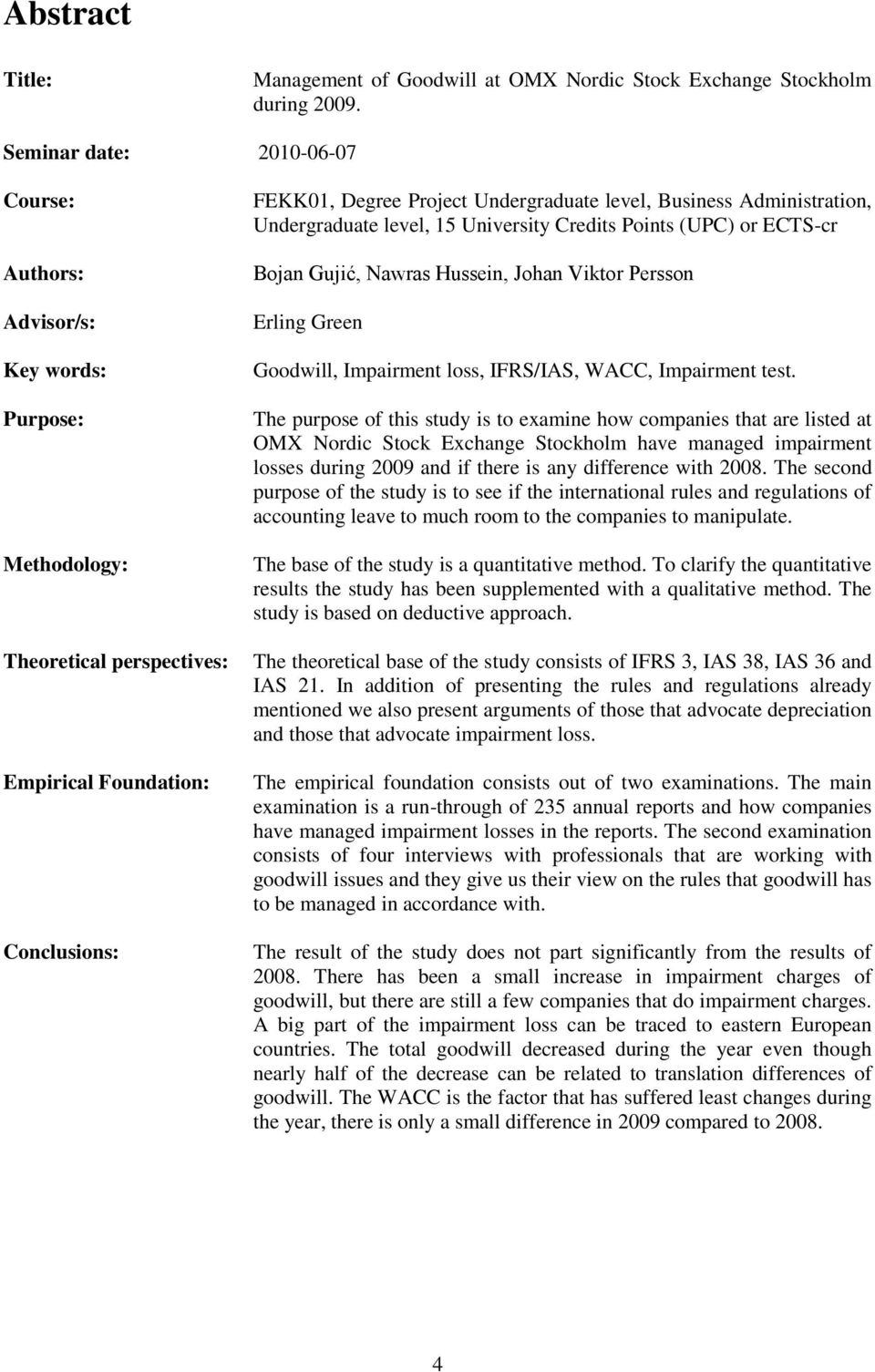 Administration, Undergraduate level, 15 University Credits Points (UPC) or ECTS-cr Bojan Gujić, Nawras Hussein, Johan Viktor Persson Erling Green Goodwill, Impairment loss, IFRS/IAS, WACC, Impairment