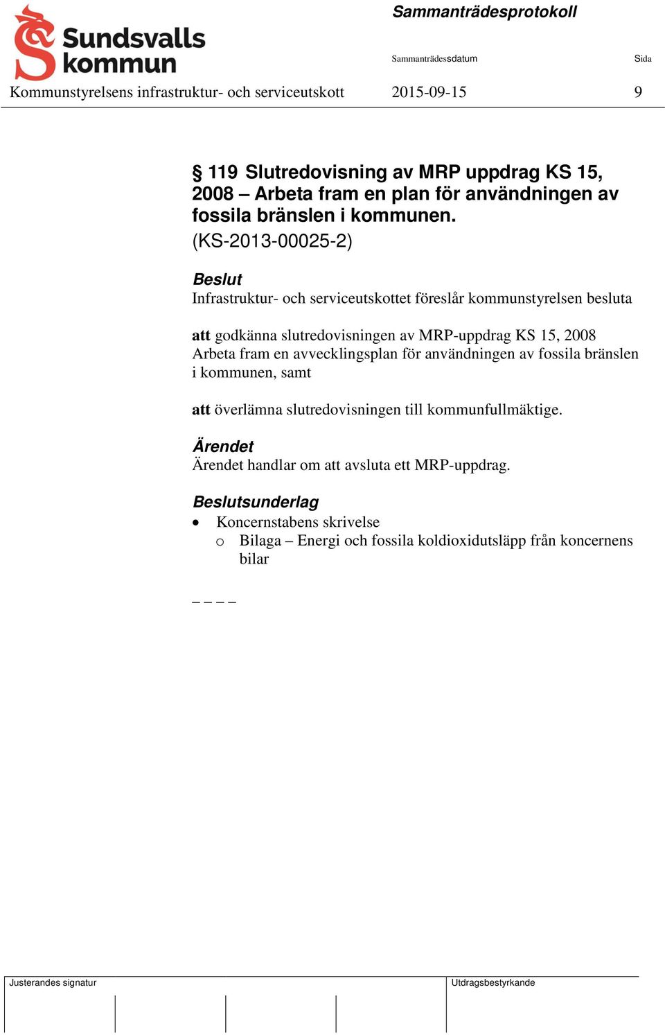 (KS-2013-00025-2) Infrastruktur- och serviceutskottet föreslår kommunstyrelsen besluta att godkänna slutredovisningen av MRP-uppdrag KS 15, 2008 Arbeta