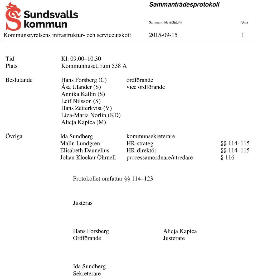 Zetterkvist (V) Liza-Maria Norlin (KD) Alicja Kapica (M) Övriga Ida Sundberg kommunsekreterare Malin Lundgren HR-strateg 114 115