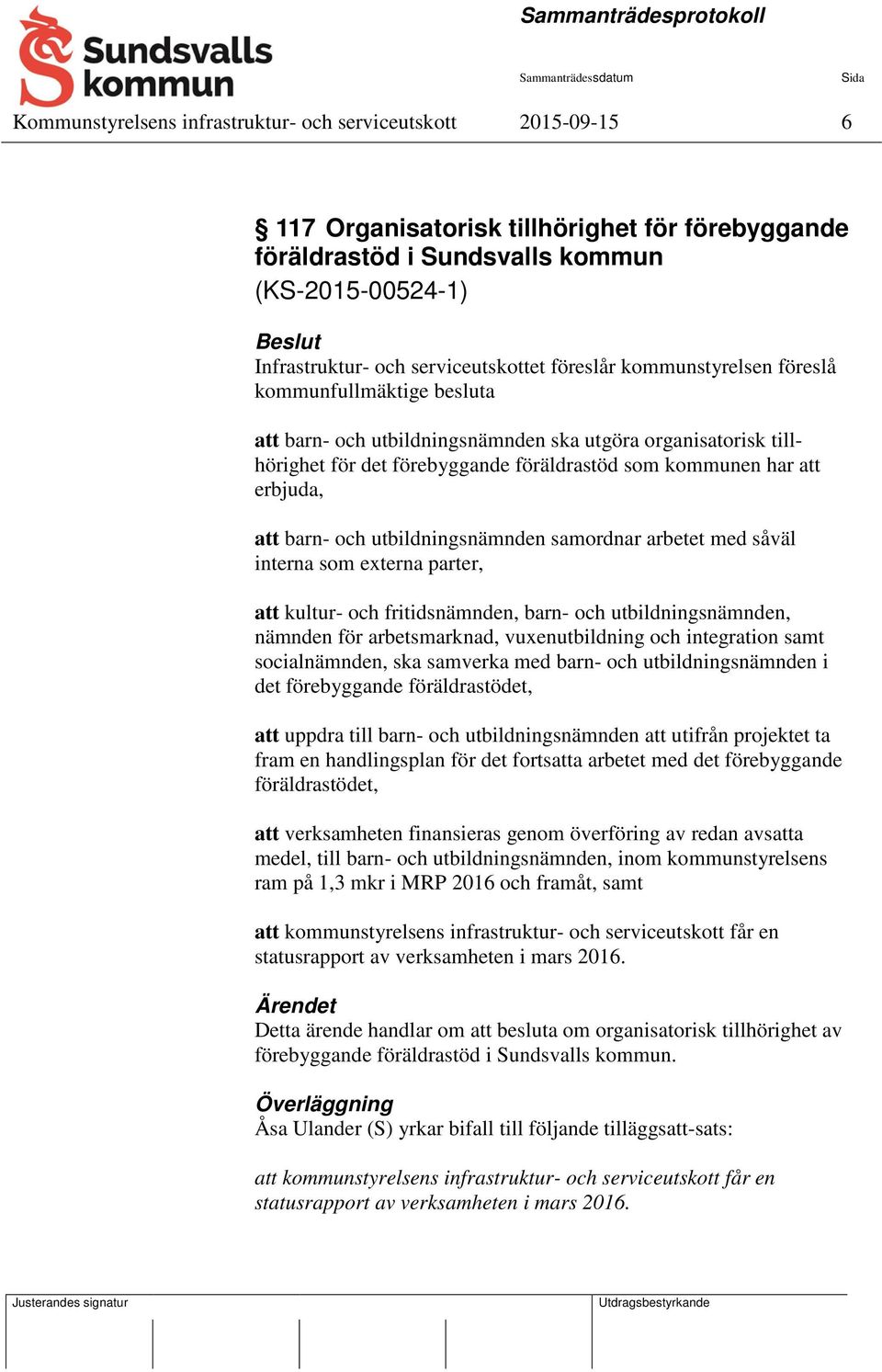 barn- och utbildningsnämnden samordnar arbetet med såväl interna som externa parter, att kultur- och fritidsnämnden, barn- och utbildningsnämnden, nämnden för arbetsmarknad, vuxenutbildning och