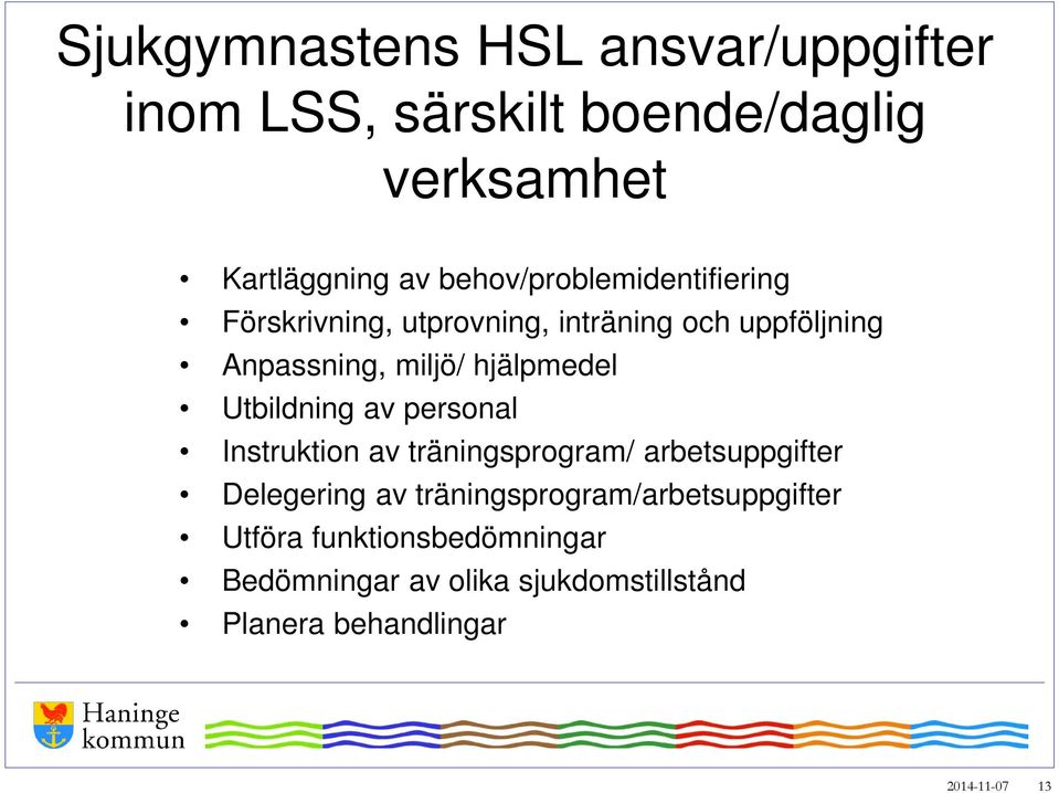 hjälpmedel Utbildning av personal Instruktion av träningsprogram/ arbetsuppgifter Delegering av