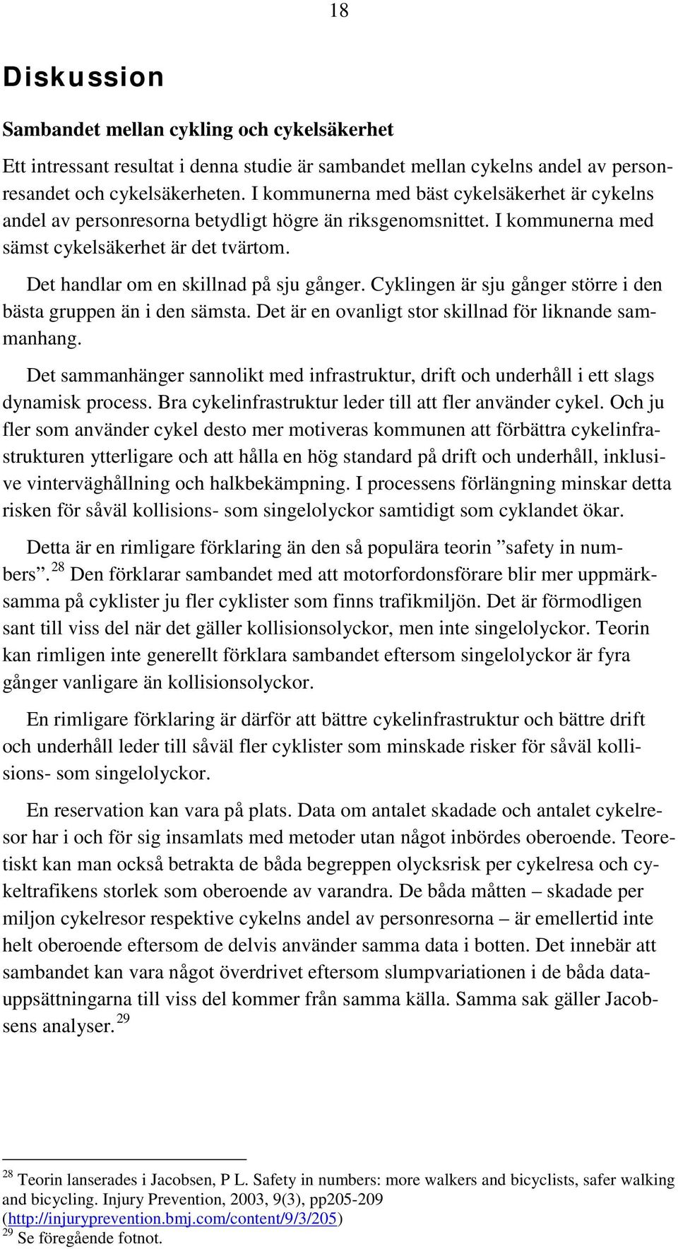 Det handlar om en skillnad på sju gånger. Cyklingen är sju gånger större i den bästa gruppen än i den sämsta. Det är en ovanligt stor skillnad för liknande sammanhang.