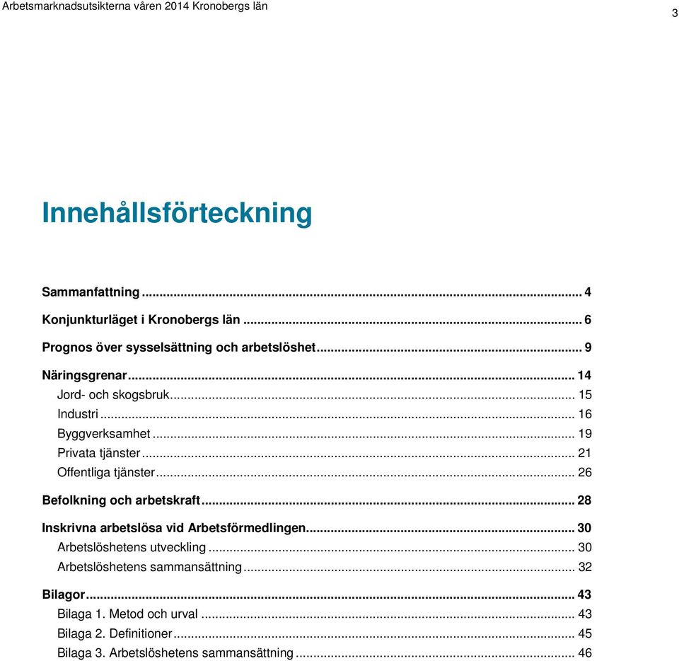 .. 26 Befolkning och arbetskraft... 28 Inskrivna arbetslösa vid Arbetsförmedlingen... 30 Arbetslöshetens utveckling.